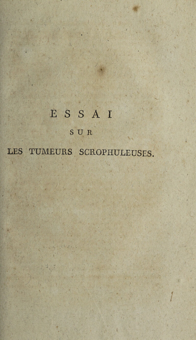! I c v ^ /iLk -, *, i ' i ESSAI .-.Y SUR LES TUMEURS SCROPHULEUSES I