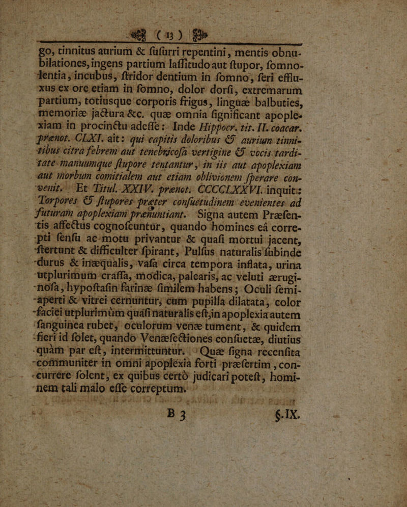 ; hypoftatin farinze milem habens; Oculi femi. ti &amp; vitrei cernuntur; cum pupilía dilatata, color fanguinea rubet; oculorum vence tument, '&amp; quidem - -fieri id folet, quando Ven&amp;fe&amp;iones confüetae, diutius ofrimuniitér in orini apopléxia forti praefertim , con- -eurrére folent, ex quibus certo judicari poteft, homi- AL zi