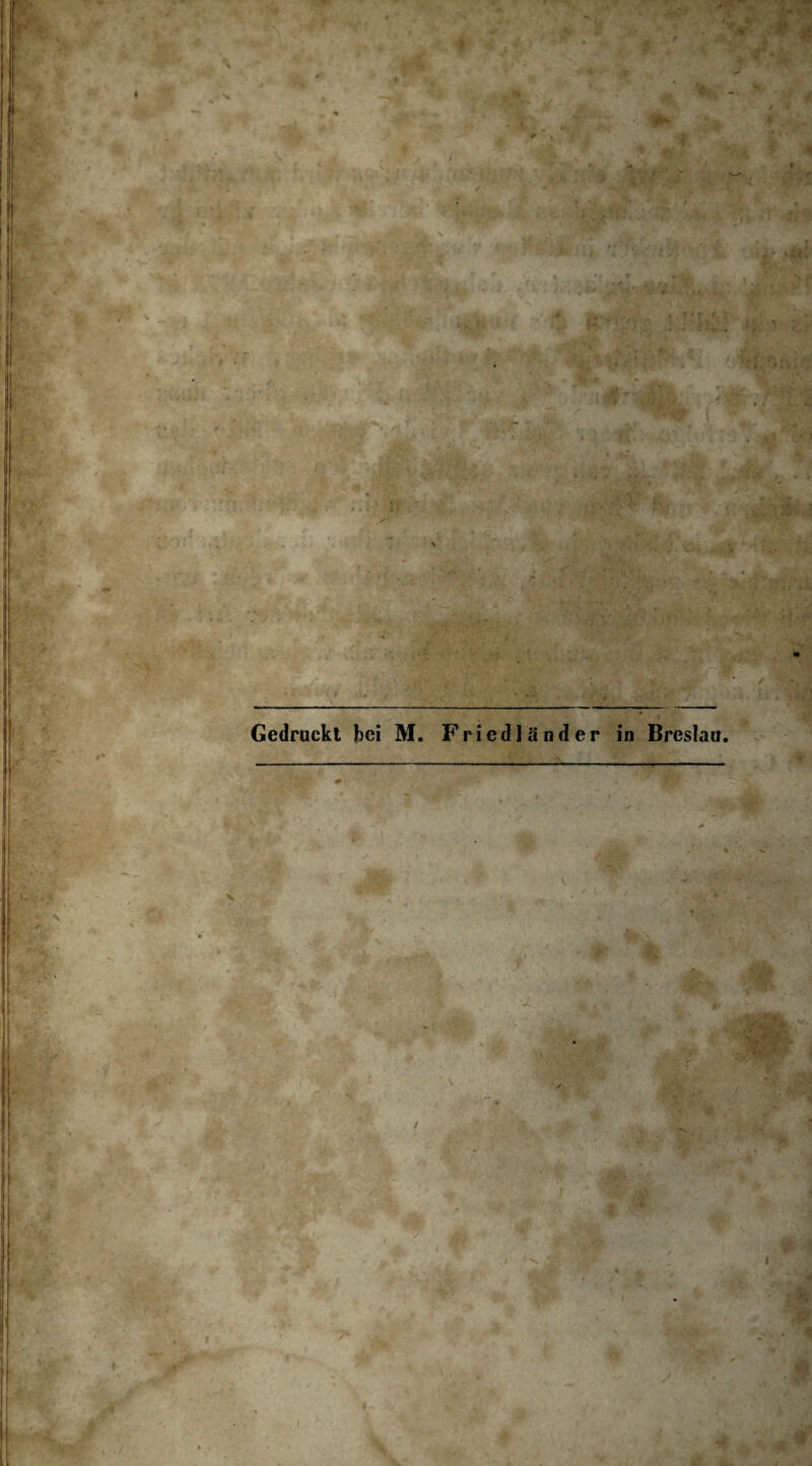 ' \ I : / Gedruckt hei M. Friedländer in Breslau. v » I ä & ■ wk * « & ’ t