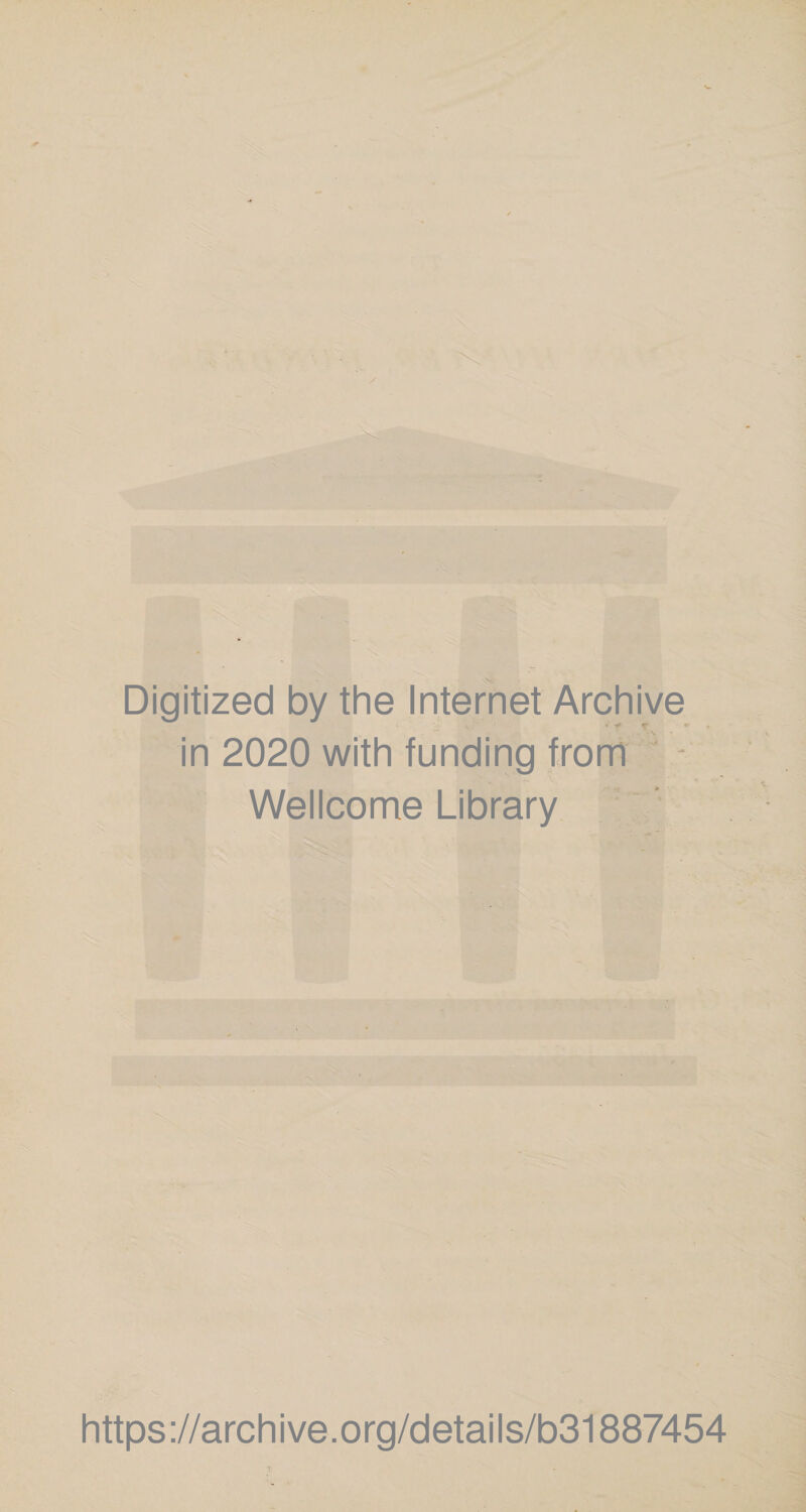 Digitized by the Internet Archive in 2020 with funding from - Wellcome Library https://archive.org/details/b31887454