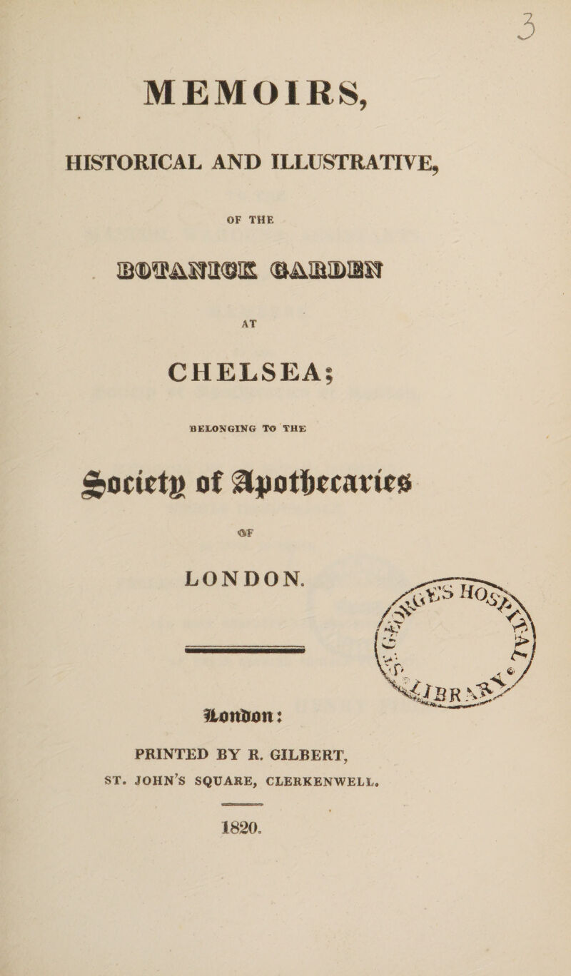 MEMOIRS, HISTORICAL AND ILLUSTRATIVE OF THE MMm (BAmiDun AT CHELSEA; BELONGING TO THE of LONDON. ?tonBoii: PRINTED BY R. GILBERT, st. John’s square, clerkenwell. 1820.