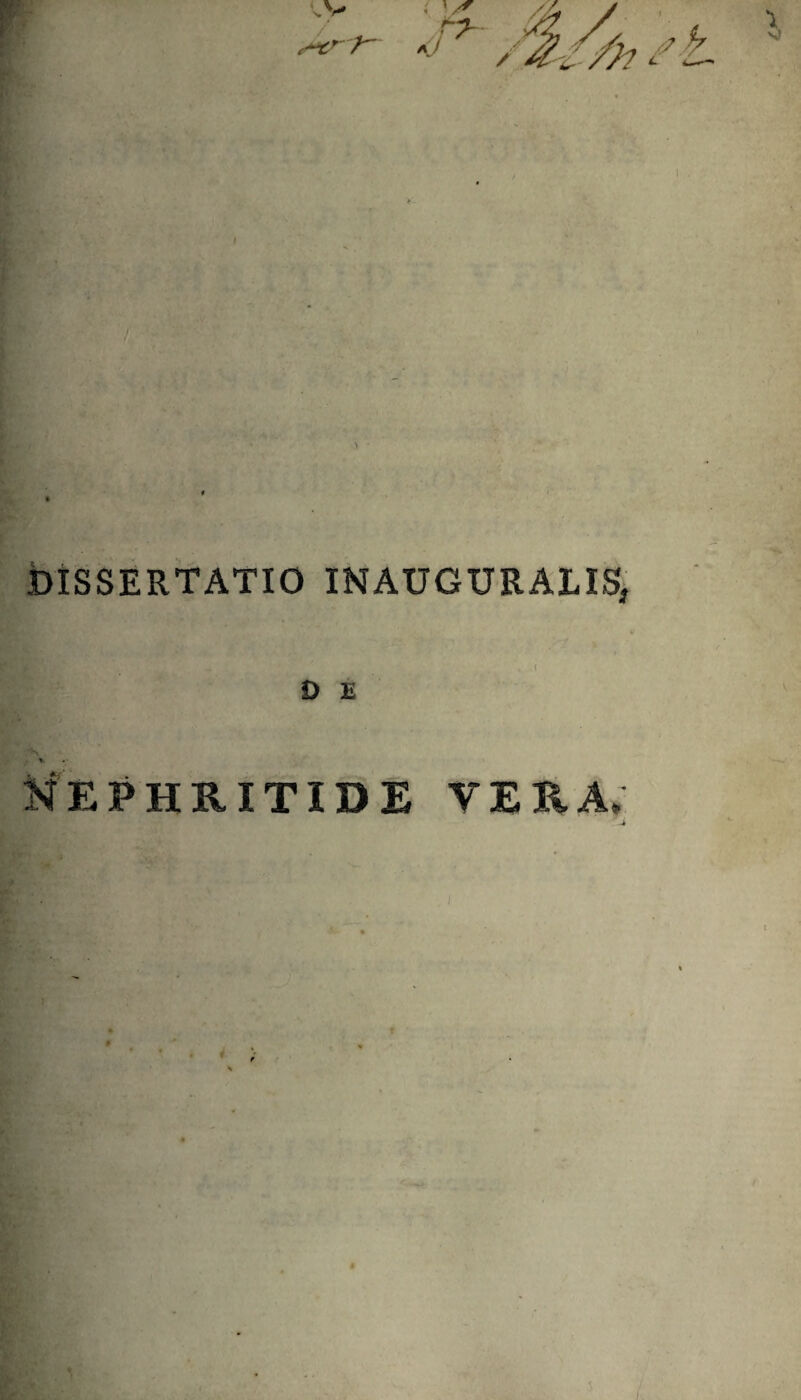 DISSERTATIO INAUGURATIS, , f 0 E % NEPHRITIDE VERA;