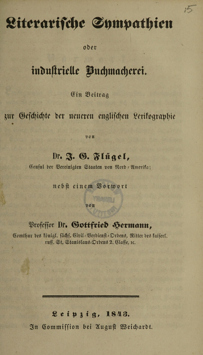 Siterarifdic 0i»np<!tl)ifit ober « intmftriette §htd)tnact)cm. ©in Beitrag *uv ©efcfyicfyte ber neueren englifcfyeit Vevifogvanlite »on Dp. 3. ©. ©onfut bei* bereinigten Staaten ücn bovb ? Qtmevifa; n e b ft einem 23 o r m o 11 von Sßrofcffor Dr. ©ottfm& ^»ermann, ©örnttjur be$ fönigt. faeijf. (£i»iI;berbienfi?DrbenS, Stifter beö faifert. vuff, @t. <Stant$tan$;£)rben$ 2, ©taffe, k. Seidig, 184 3* Sn ßommtffion bei SCuguft Söeicfyarbt,