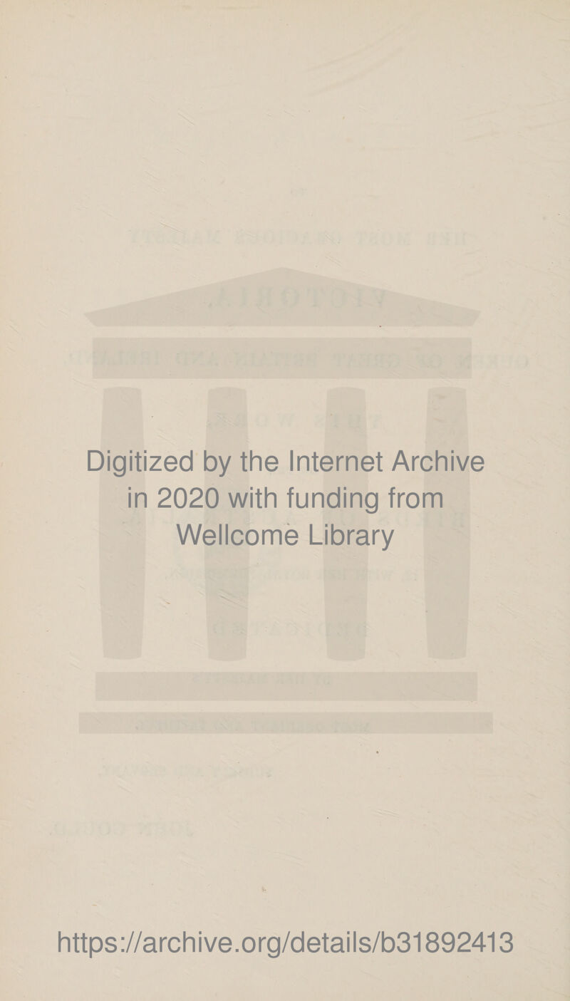 Digitized by the Internet Archive in 2020 with funding from Wellcome Library https://archive.org/details/b31892413