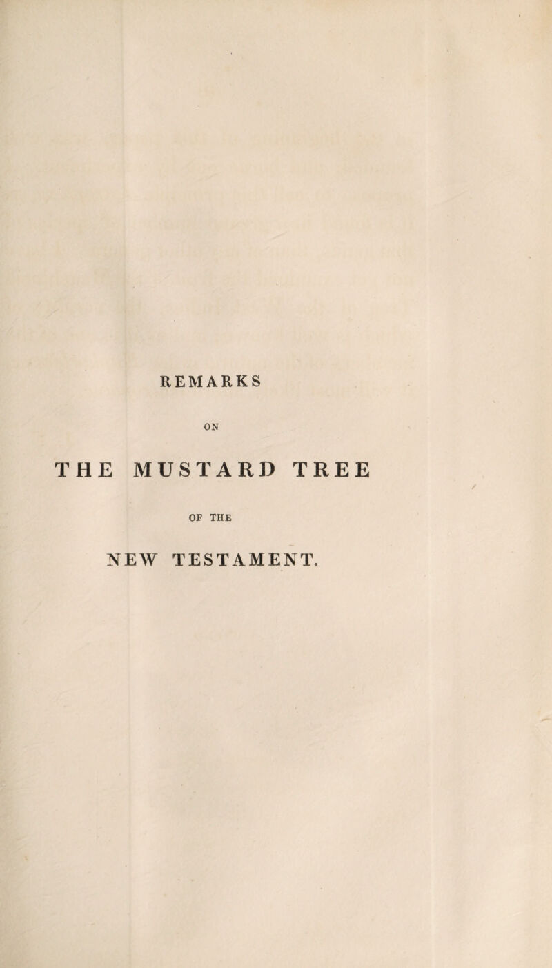 REMARKS ON THE MUSTARD TREE OF THE NEW TESTAMENT.