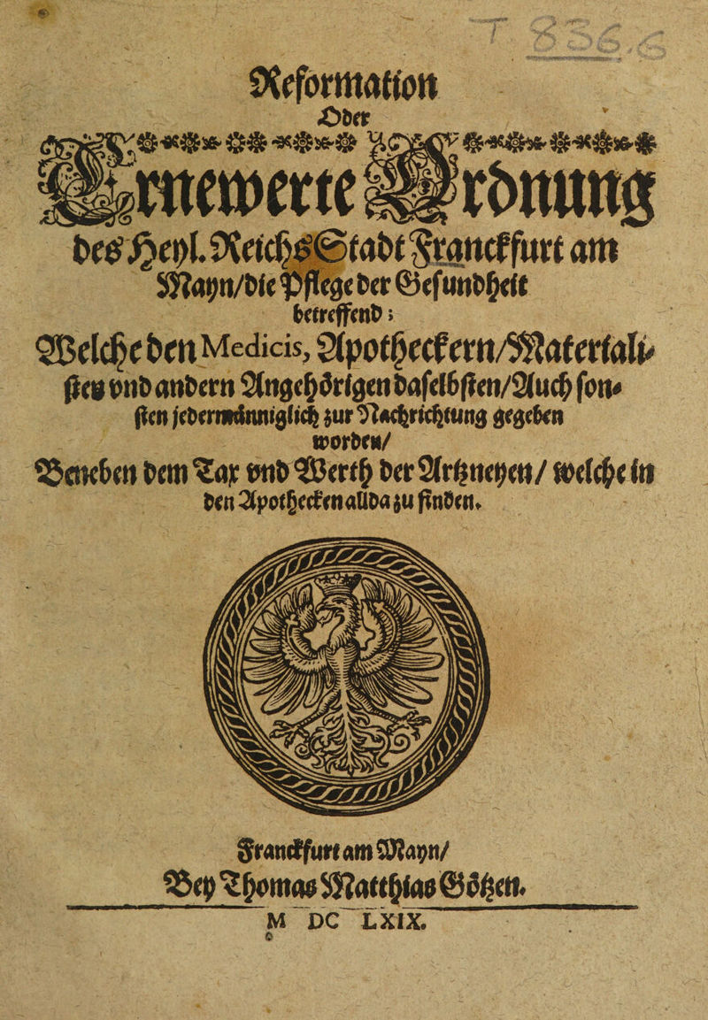 4 % } 5 N : 9 2 en 25, nn ee . £ £* 3 Welche den Medicis, Apotheckern / Materiali⸗ fies vnd andern Angehoͤrigen daſelbſten / Auch ſon⸗ ſten jedermuͤnniglich 1 gegeben | worden EN Beneben dem Tax vnd Werth der Artzneyen / welche in . den Apothecken allda zu finden. . e Franckfurt am Mayn/ Bey Thomas Matthias Goͤtzen.