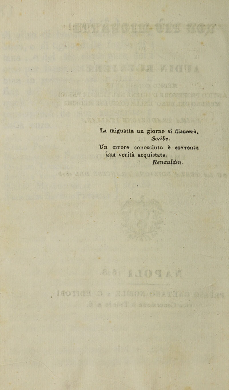 La mignatta un giorno si disuserà. Scribe. Un errore conosciuto è Sorrento una verità acquistata. Renauldtn.