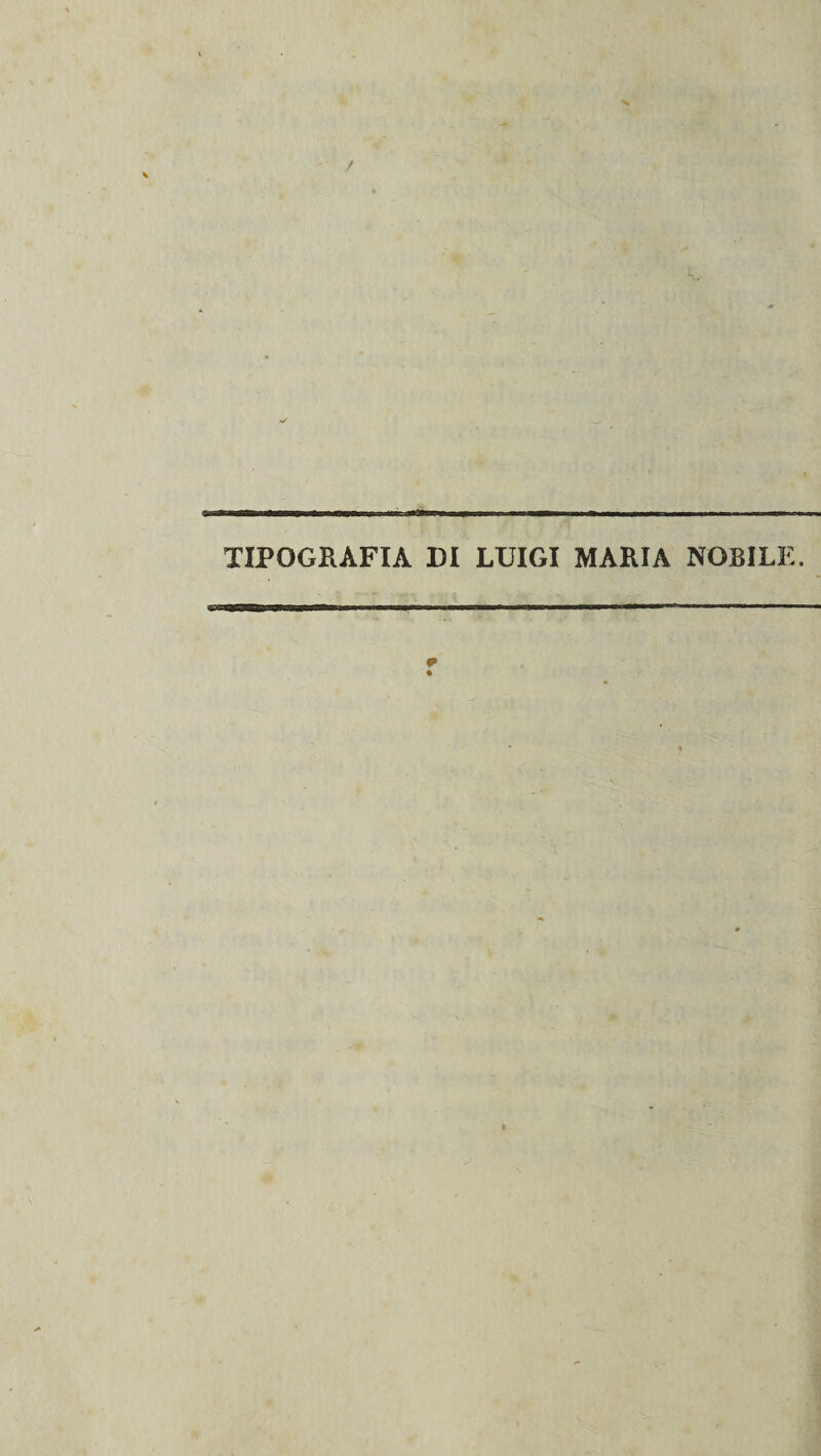 TIPOGRAFIA DI LUIGI MARIA NOBILE.