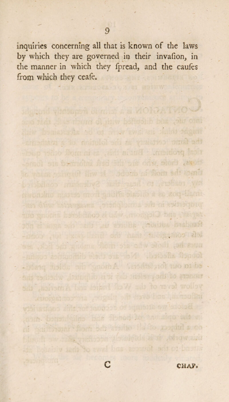 inquiries concerning all that is known of the laws by which they are governed in their invafion, in the manner in which they fpread, and the caufes from which they ceafe. C