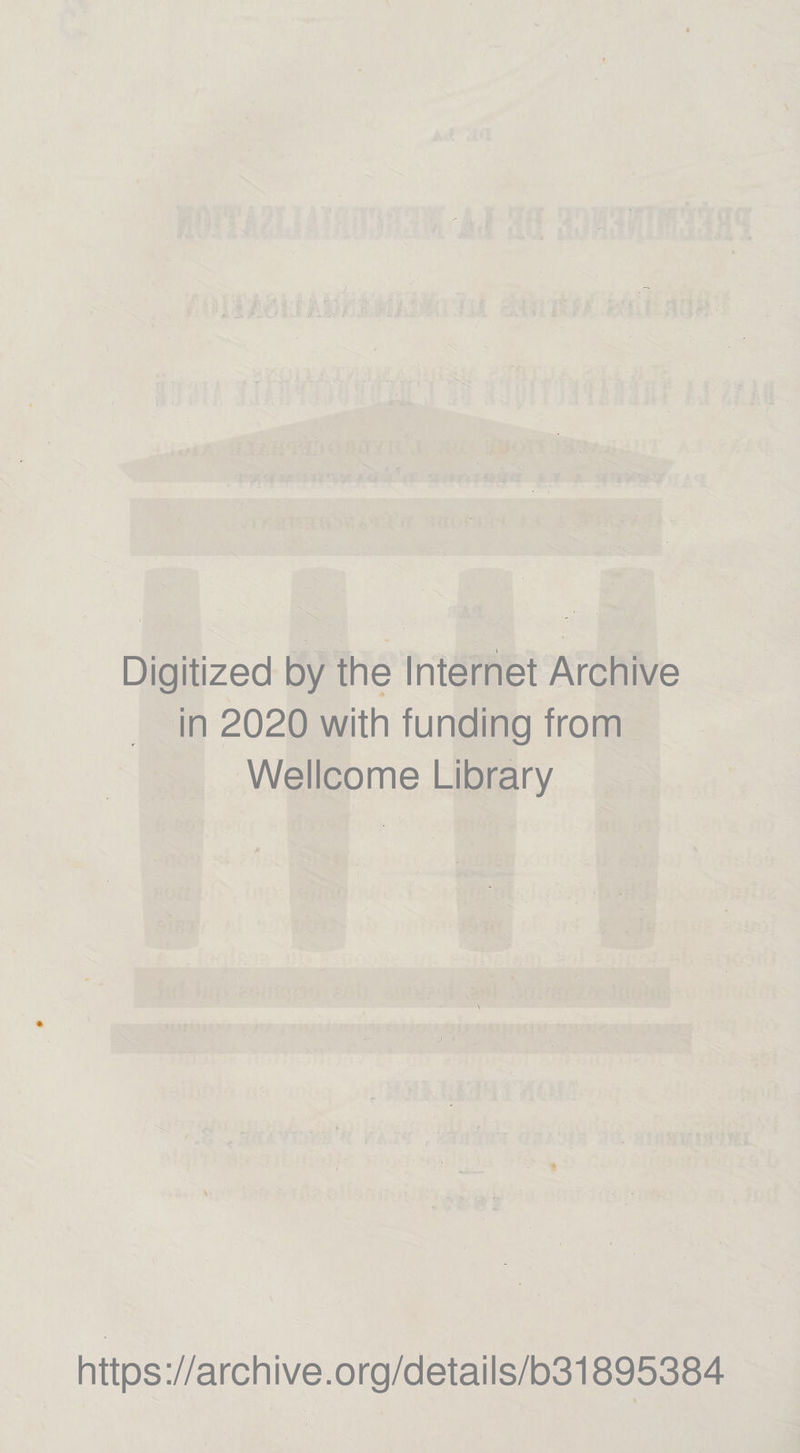 <« Digitized by the Internet Archive in 2020 with funding from Wellcome Library * https://archive.org/details/b31895384