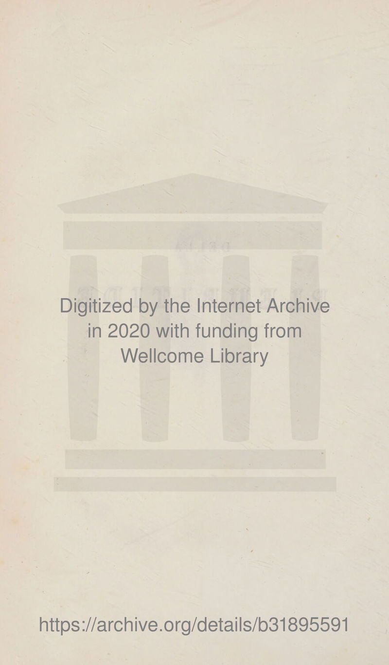 Digitized by thè Internet Archive in 2020 with funding from Wellcome Library https ://arch i ve. o rg/detai Is/b31895591