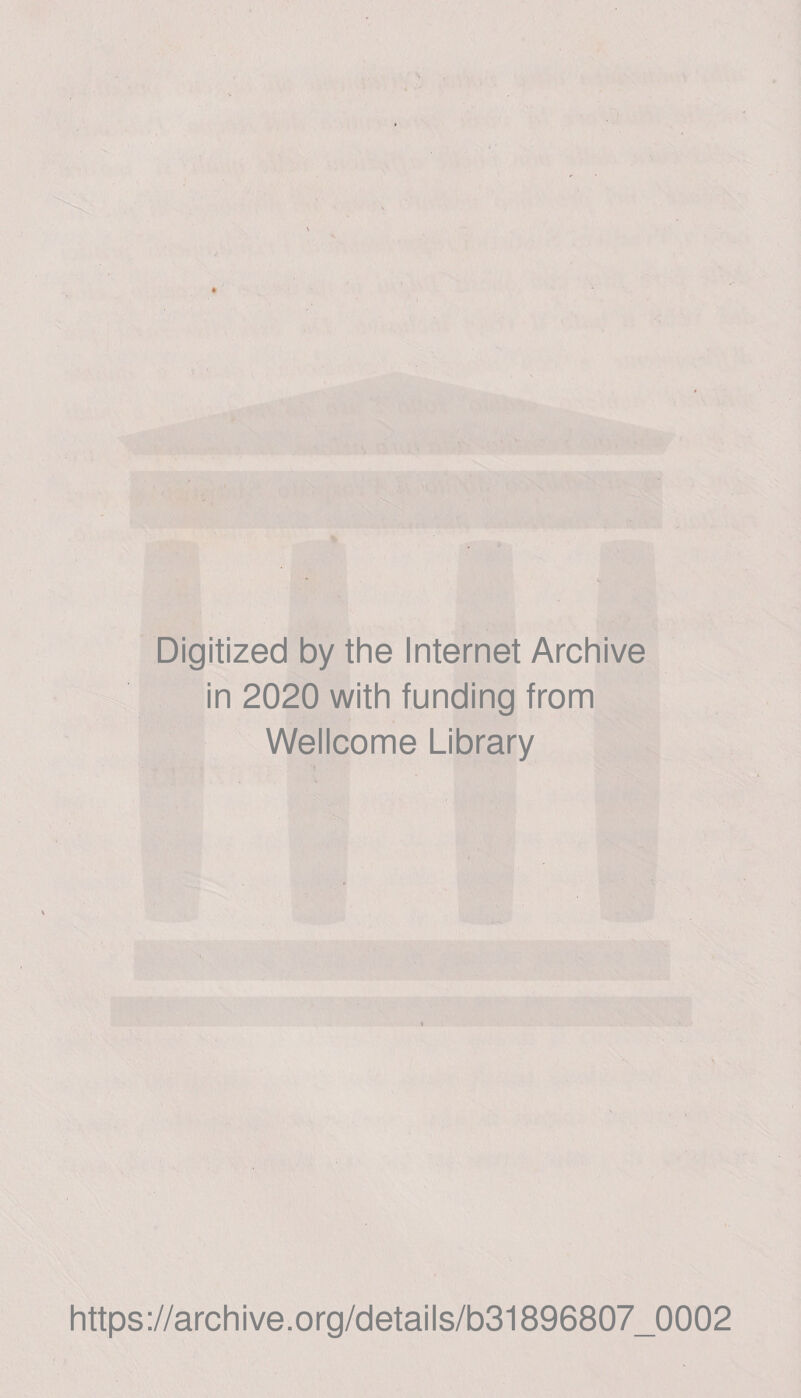 Digitized by thè Internet Archive in 2020 with funding from Wellcome Library V .♦ https://archive.org/details/b31896807_0002