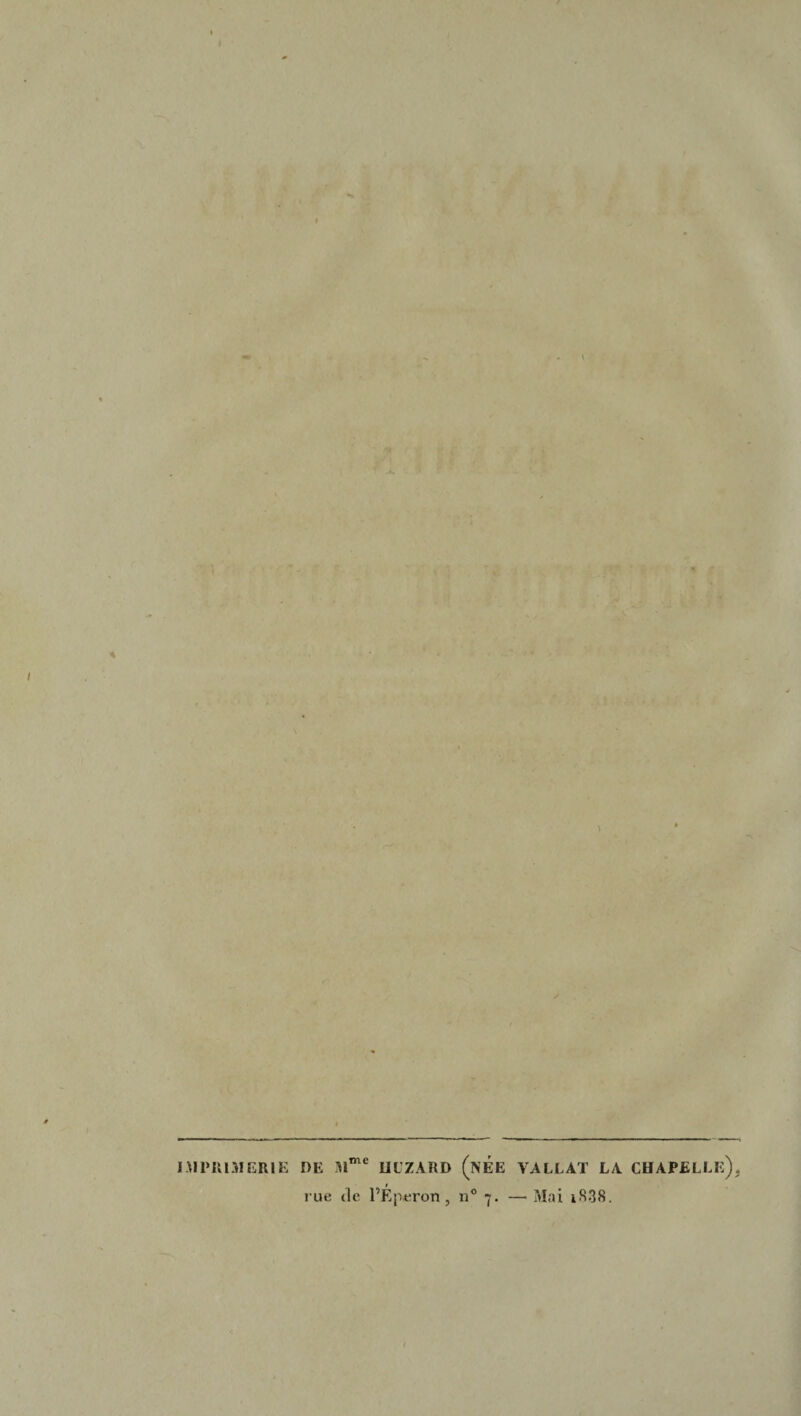 >! * / IMPRIMERIE DE Mme UÜZARD (NEE VA LL AT LA rue de l’Éperon , n° 7. — Mai i<S38. chapelle).