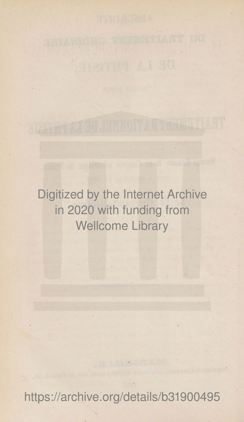 Digitized by the Internet Archive in 2020 with funding from Wellcome Library https://archive.org/details/b31900495