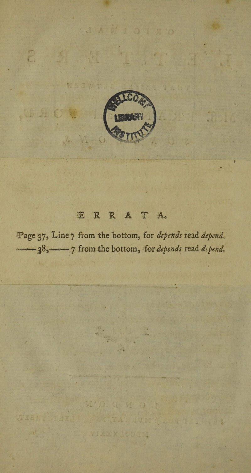 9 ' l * t £ R U A T A. Fage 37, Line 7 from the bottom, for depends read depend* ■3%>—™ 7 from the bottom, for depends read depend\ / \ / ( & \' «>