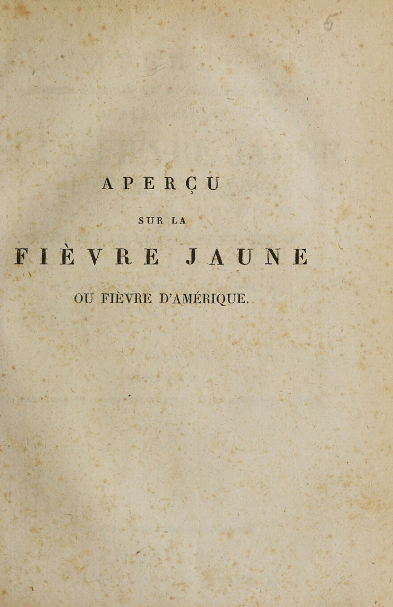 SUR LA FIÈVRE JAUNE . i v' •. OTJ FIÈVRE D’AMÉRIQUE.