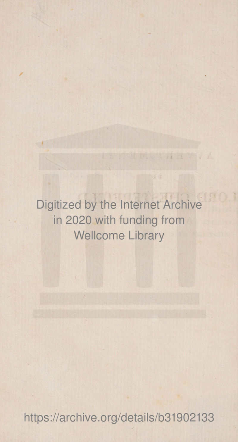 I I Digitized by the Internet Archive in 2020 with funding from Wellcome Library https://archive.org/details/b31902133