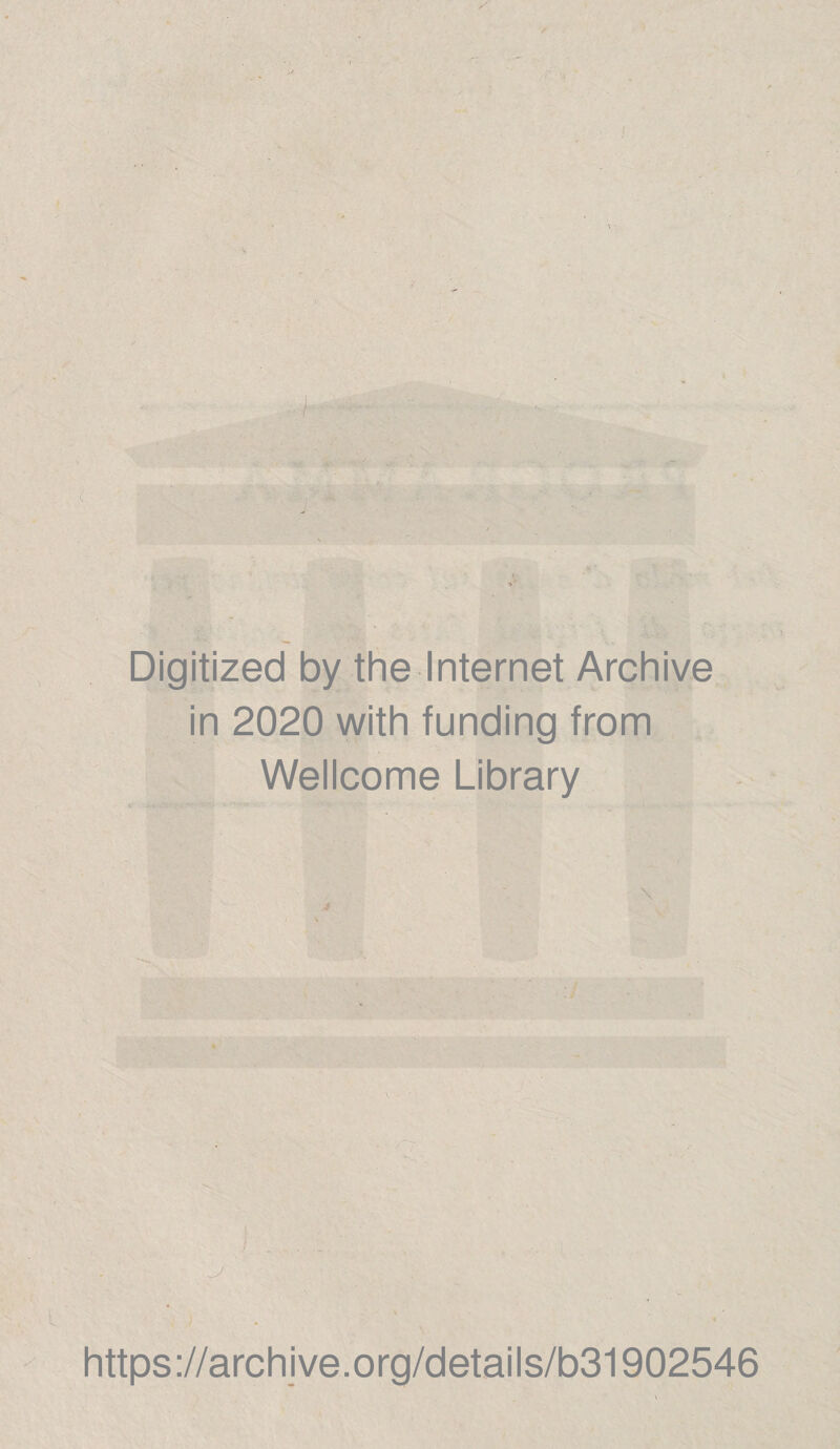 Digitized by thè Internet Archive in 2020 with funding from Wellcome Library https://archive.org/details/b31902546