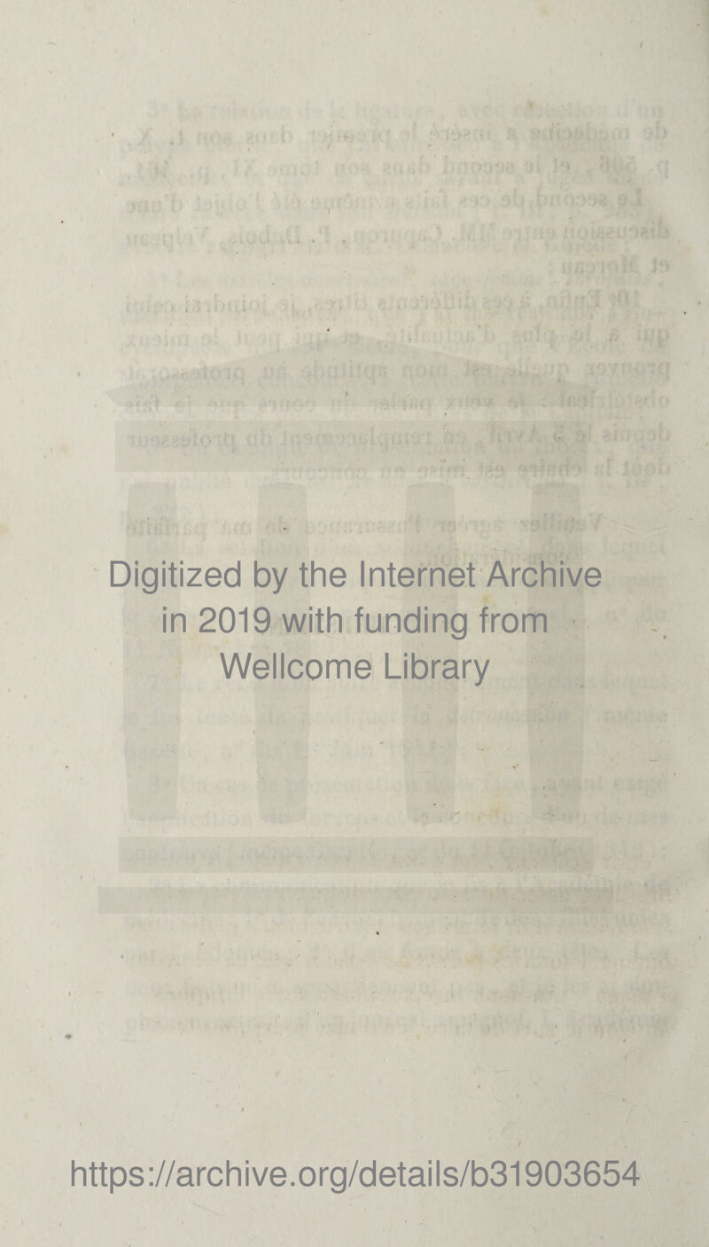 t 1 Digitized by the Internet Archive in 2019 with funding from Wellcome Library https://archive.org/details/b31903654