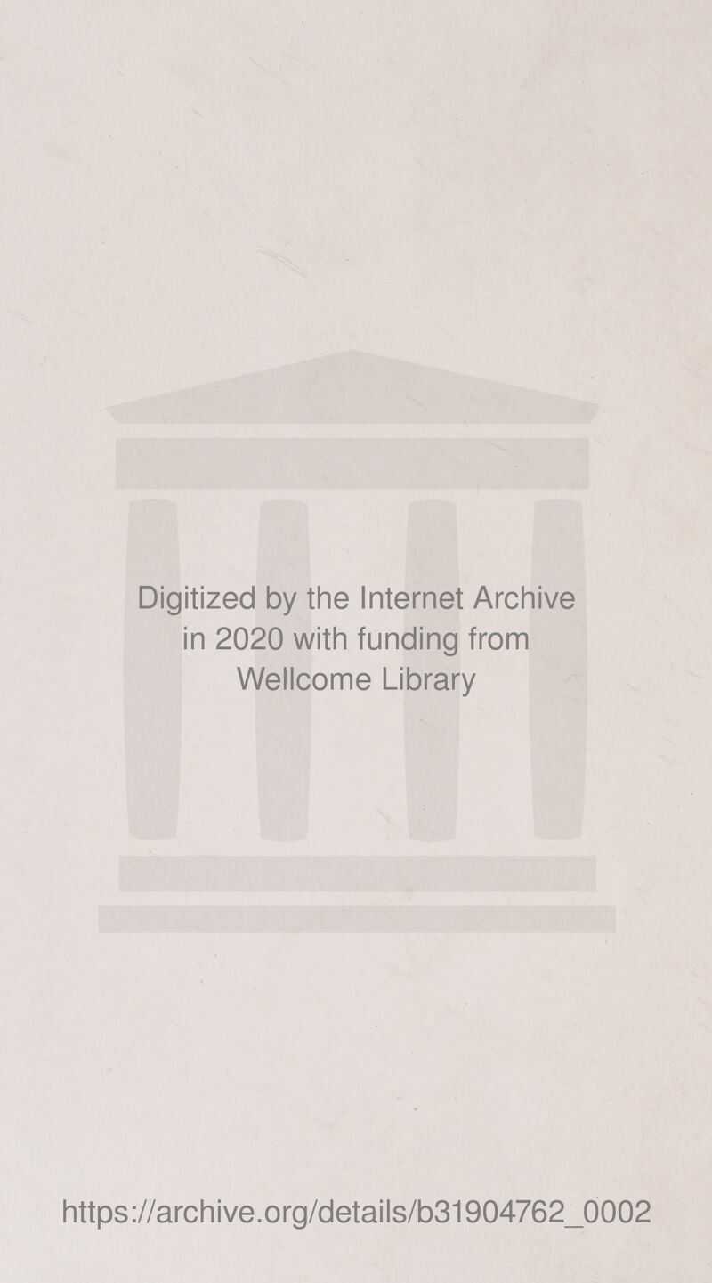 Digitized by the Internet Archive in 2020 with funding from Wellcome Library https://archive.org/details/b31904762_0002