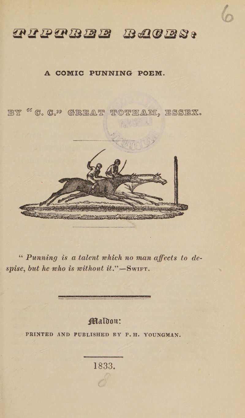 A COMIC PUNNING POEM. “ Punning is a talent which no man affects to de¬ spise., but he who is without it—Swift. fHaltrou: PRINTED AND PUBLISHED BY P. H. YOUNGMAN. 1833