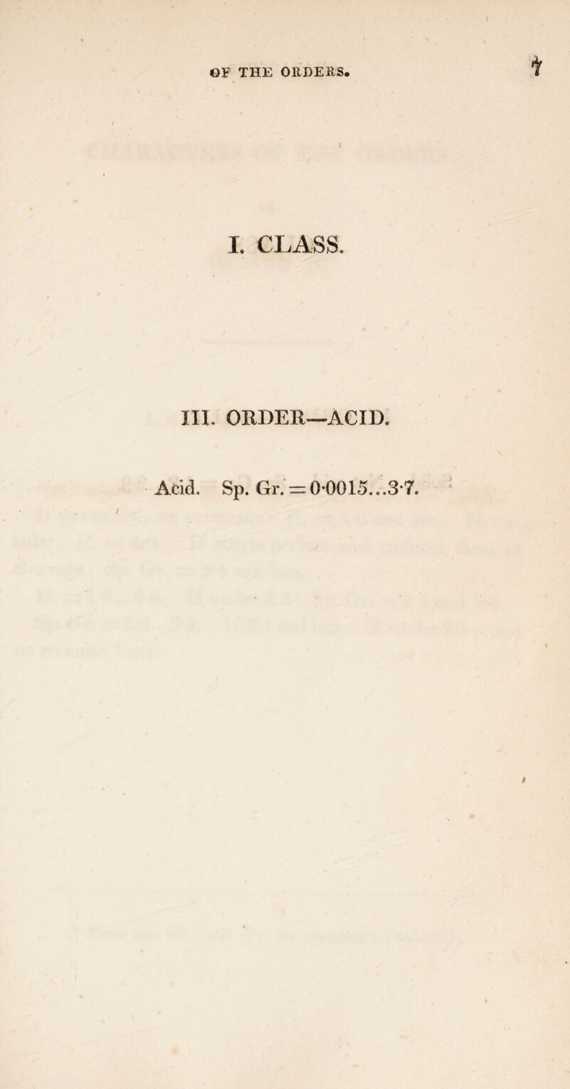 I. CLASS. III. OXIDER—ACID. Acid. Sp. Gr. = 0*0015..3-7. t