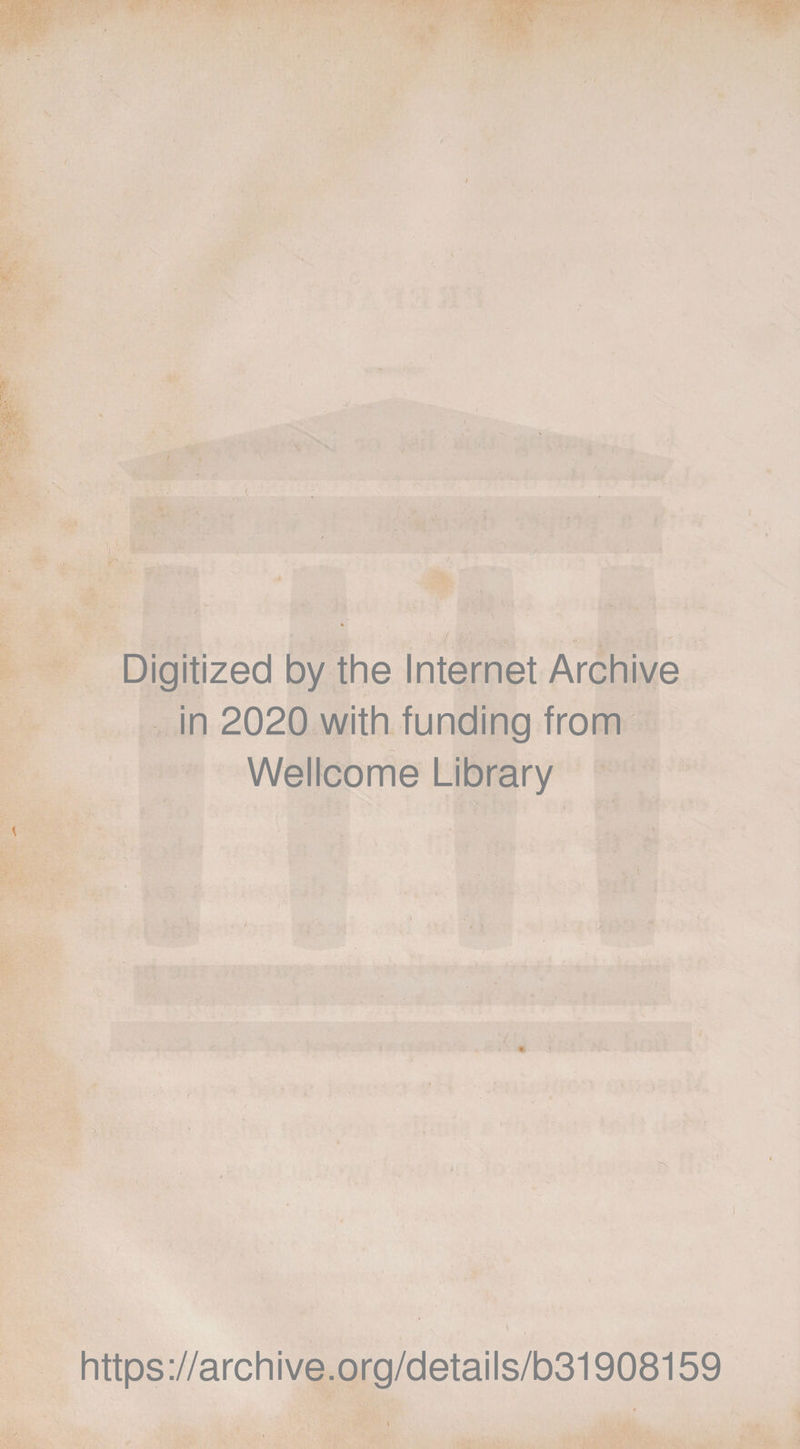 Digitized by the Internet Archive in 2020 with funding from Wellcome Library https ://archive.org/details/b31908159