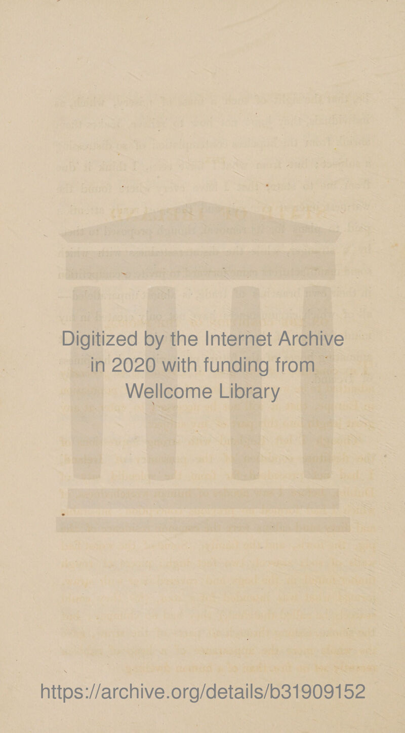 Digitized by the Internet Archive in 2020 with funding from Wellcome Library \ https://archive.org/details/b31909152
