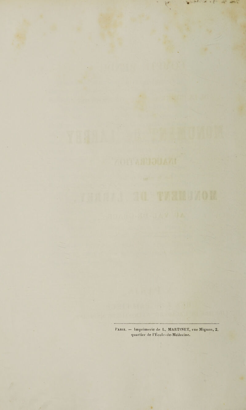 l’ARis. — Imprimerie «le L. MARTINET, rue Miguon, 2 quarlier «le l'Ecole-de-Médecine,