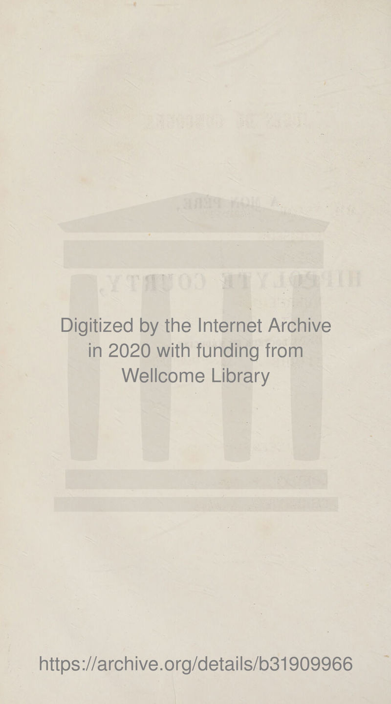 Digitized by the Internet Archive in 2020 with funding from Wellcome Library https://archive.org/details/b31909966