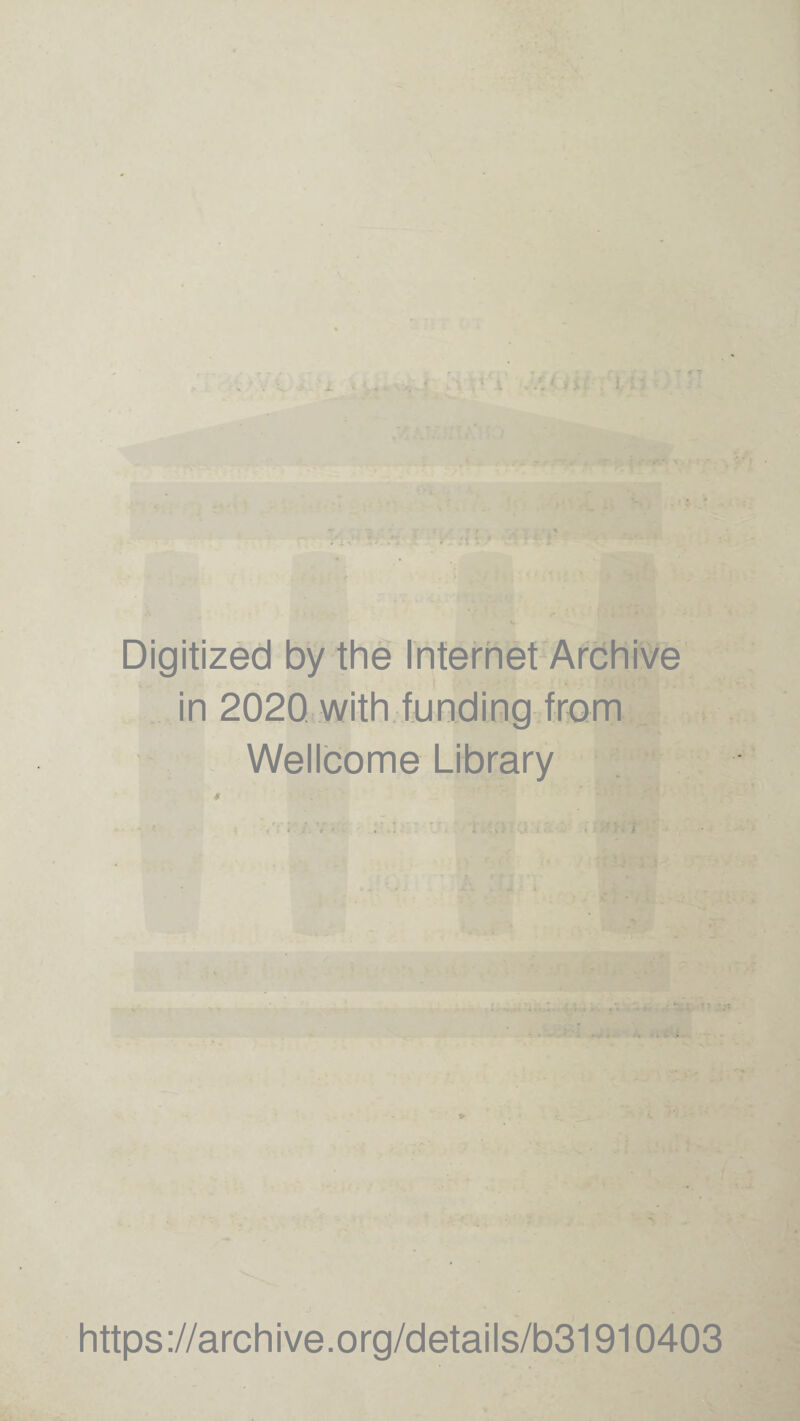 Digitized by the Internet Archive in 2020 with funding from Wellcome Library https://archive.org/details/b31910403