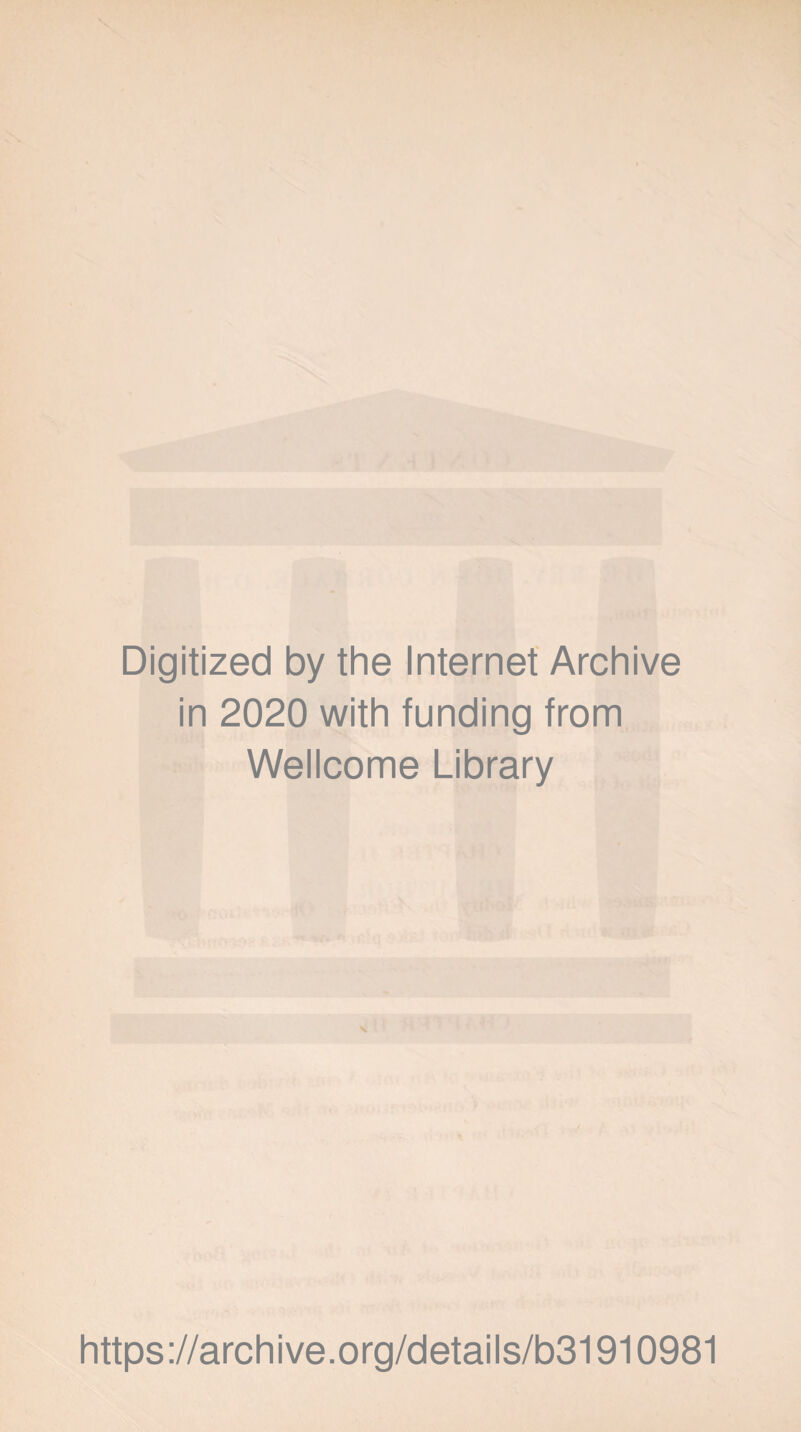 Digitized by the Internet Archive in 2020 with funding from Wellcome Library https://archive.org/details/b31910981