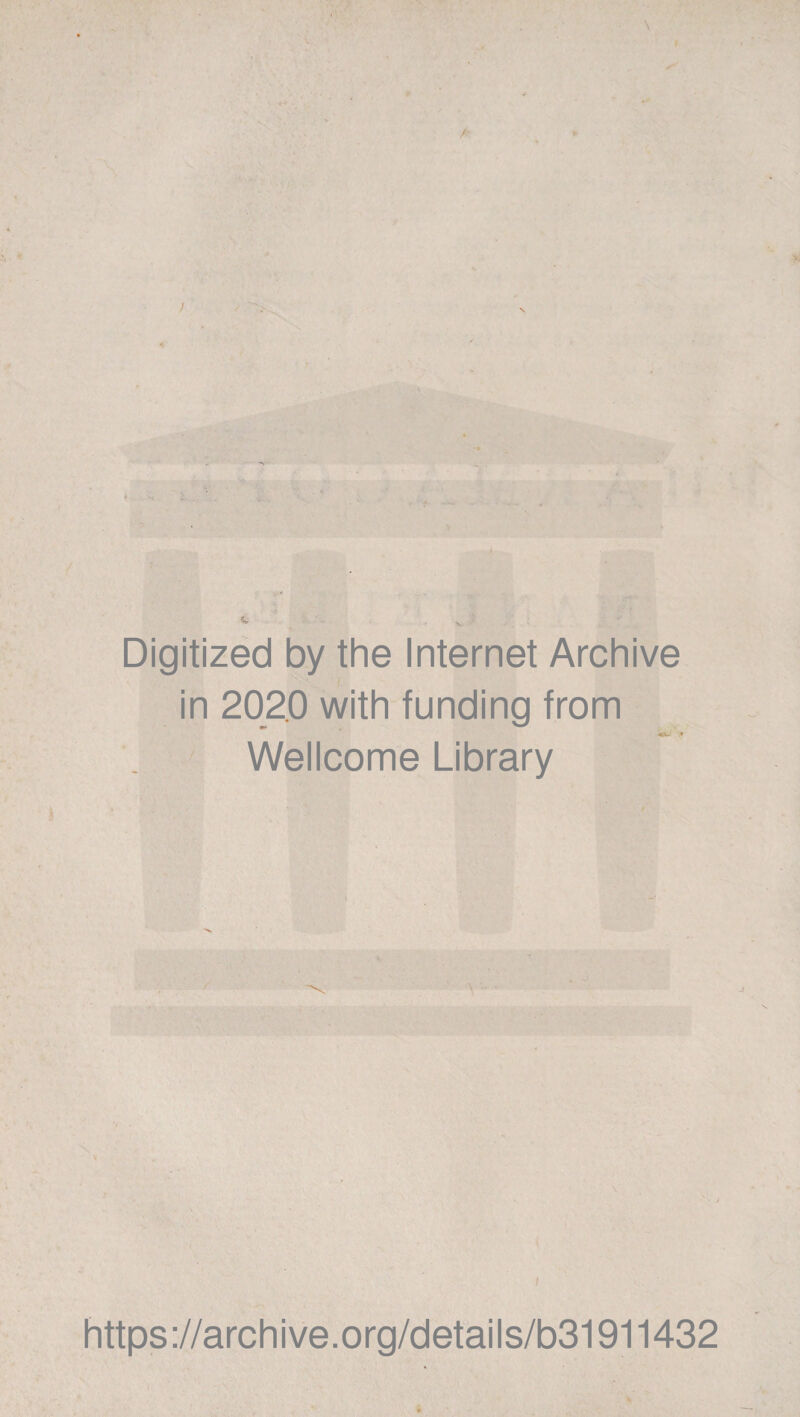 Digitized by the Internet Archive in 202.0 with funding from MX- « Wellcome Library https://archive.org/details/b31911432