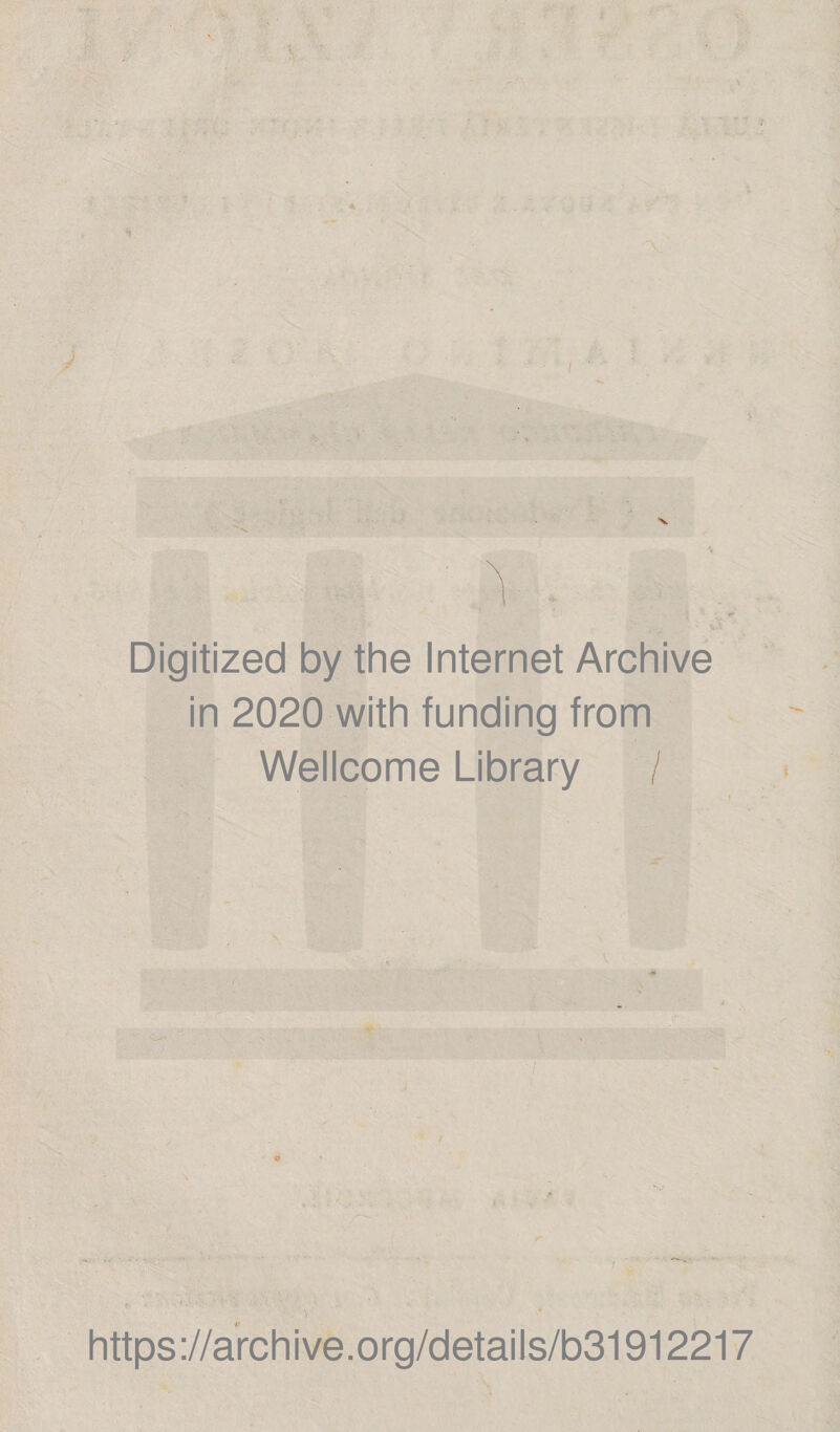 Digitized by the Internet Archive in 2020 with funding from Wellcome Library / https://archive.org/details/b31912217