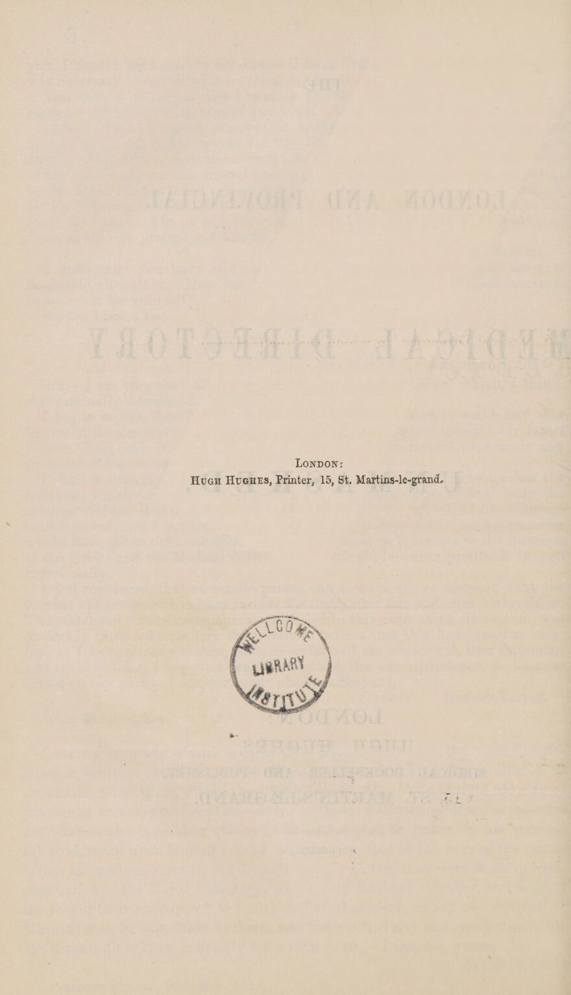 London: Hugh Hughes, Printer, 15, St. Martins-le-grantL