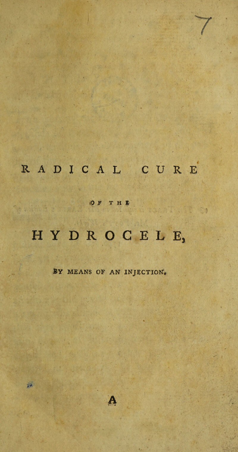 RADICAL CURE OF THE HYDROCELE, By means of an injection* A