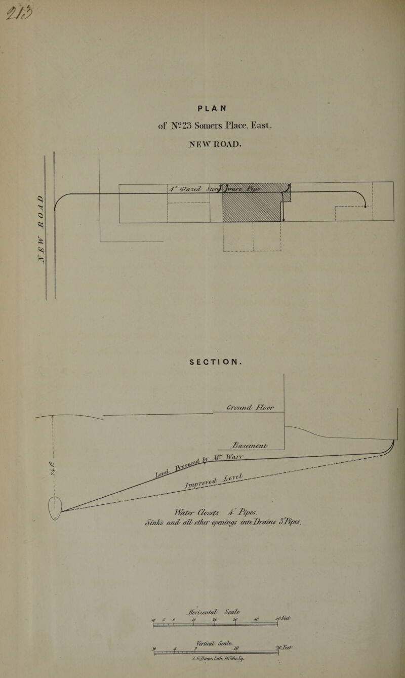 PLAN of IVV23 Somers Place, East. NEW ROAD. SECTION. Ground/ Floor rvpTfji- Hater Closets S Pipes. Sinks and all/ ether openings Intel)rains 3Japes. Bcriasrctal Scale s p re -| l i-:-—I— M CL SORct Vertical/ Scale. f. . .f. . . . f f— J-. OJJrrws liihj. ifSehc&amp;j.