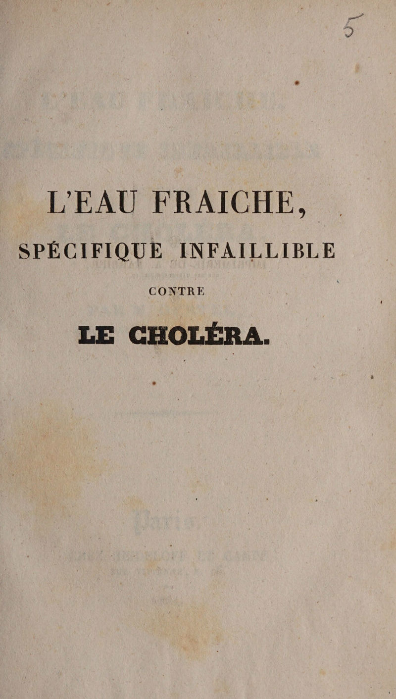 L’EAU FRAICHE, SPÉCIFIQUE INFAILLIBLE CONTRE LE CHOLÉRA.