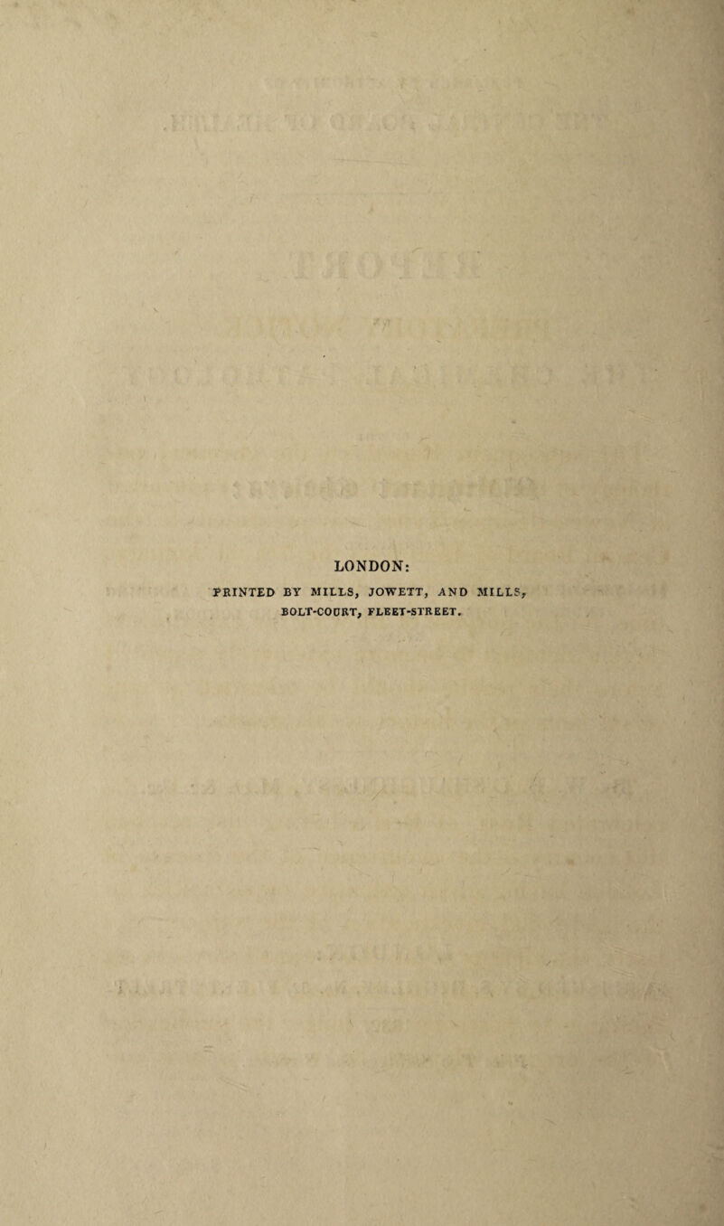 LONDON PRINTED BY MILLS, JOWETT, AND MILLS, BOLT-CODRT, FLEET-STREET.