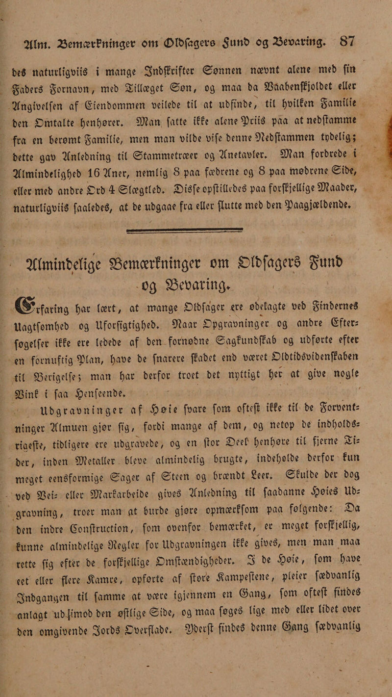 be6 naturligets i mange 3nbff rifter bønnen næent alene meb fin gaberS gornaon, meb Sillceget ©øn, og maa ba OSaabenffjolbet eller Tfngieelfen af (Stenbommen ecilebe til at ubftnbe, til f)øilfen gamilie ben Omtalte l)enl)ører» SPtan fatte iffe alene 9>riS paa at nebftamme fra en berømt gamilte, men man øtlbe eife benne OZebjtammen tpbelig; bette gaø Tfnlebning til ©tammetræer og TCnetaøler. SOtan forbrebe i ^Tlminbeligbeb 16 2fner, nemlig 8 paa fcebrene og 8 paa møbtene ©ibe, eller meb anbre £tb 4 ©Icegtleb* £>Sfe opjtillebeS paa foufØjeUige Sflaaber, naturligets faalebeS, at be ubgaae fra eller flutte meb ben ^aagfoelbenbe. 2ttmintetio;c SSmcerfmnger om jOftfacjerS gunb og SSeoaving* CPtfating tjat (ært, at mange Sfbfagct «re ©belagte »eb ginbecneS Uagtfomtjeb cg Uforfigtigfjeb. 9Jaac Cpgrasninget og anbre Efters føgelfer iffe ere tebebe af ben fornøbne ©agfunbffab og ubførte efter en fornuftig ^tan, f)aee be fnarere ff abet enb eceret Dlbtib^etbenffaben til S3erigelfe > man b>ar berfor troet bet npttigt l)er at giee nogle S3tnf i faa §enfeenbe» Ubgraeninger af $øie feare fom oftefi iffe til be goreenf= ninger Almuen gjor ftg, forbi mange af bem, og netop be inbl)oIb^ rigefte, tibligere ere ubgraeebe, og en ftor £)eef l;enl)øre til fjerne Si= ber, inben Metaller bleoe alminbelig brugte, inbel)ølbe berfor fun meget eenéformige ©ager af ©teen og brænbt Seer* ©fulbe bec bog veb 93et- eller $?arfarbeibe gtfnlebning til faabanne £øic$ Ub; graontng, troer man at bitrbe gjore opmoecffom paa folgenbe: ©>a ben inbre (Sonftruction, fom ooenfoc bemærfet, er meget fotffjellig, funne alminbelige Otegler for Ubgraoningen iffe gioeS, men man maa rette ftg efter be forffjelltge £)m|lcenbigl)ebet\ 3 be $øie, fom l)aoe eet eller flere tfamre, opførte af jtore Æampeftene, pleter fceboanlig 3nbgangen til famme at ooerc igjennem en ©ang, fom oftefi ftrtbeS anlagt ubjimob ben øjllige ©ibe, og maa føgeé lige meb eller libet ooer ben cmgiøenbe 3ovb6 £øerflabe. ®$>er|t fmbcS benne ©ang fcebøgnlig