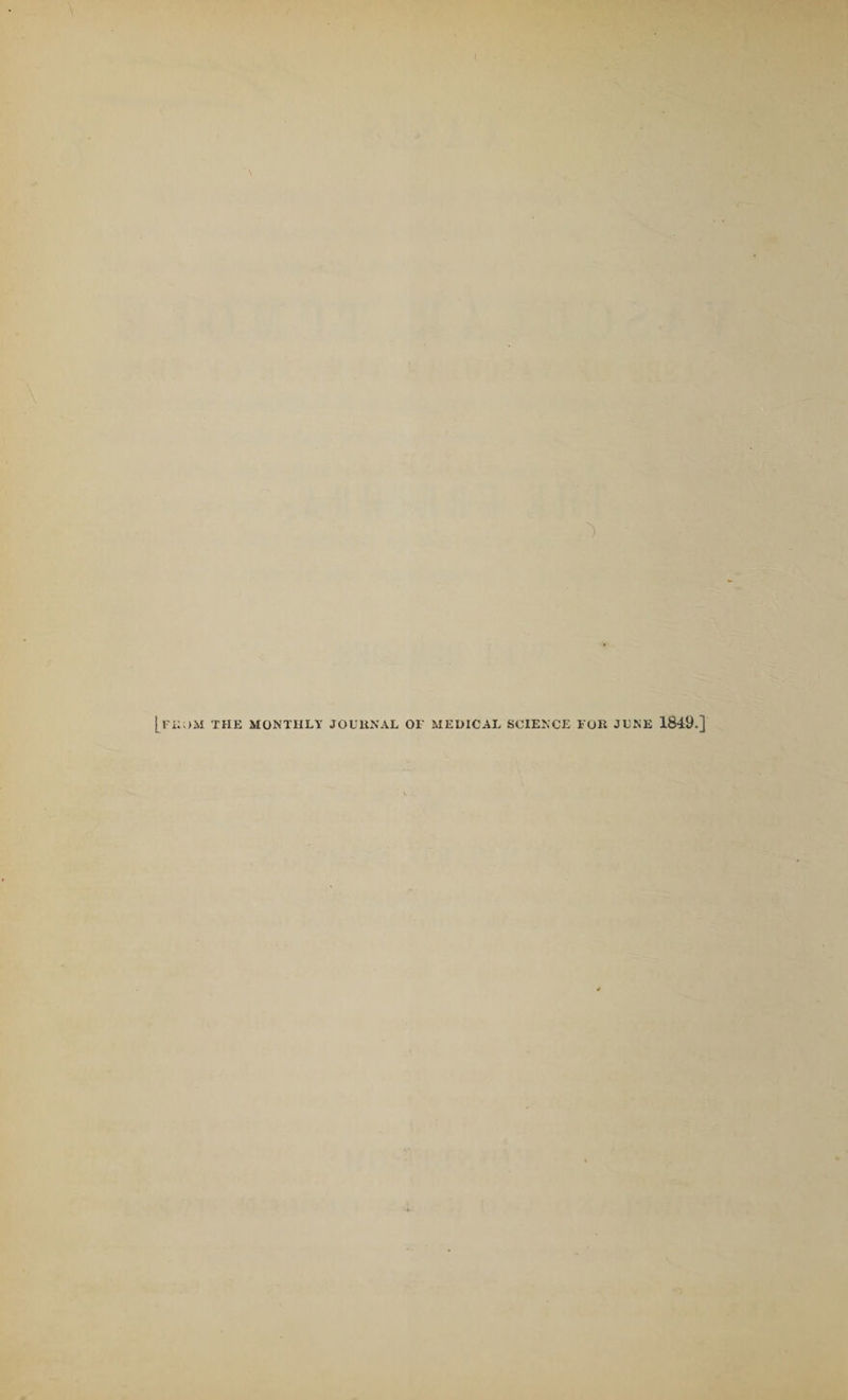 [FROM the monthly journal or MEDICAL SCIENCE FOR JUNE 1849.]