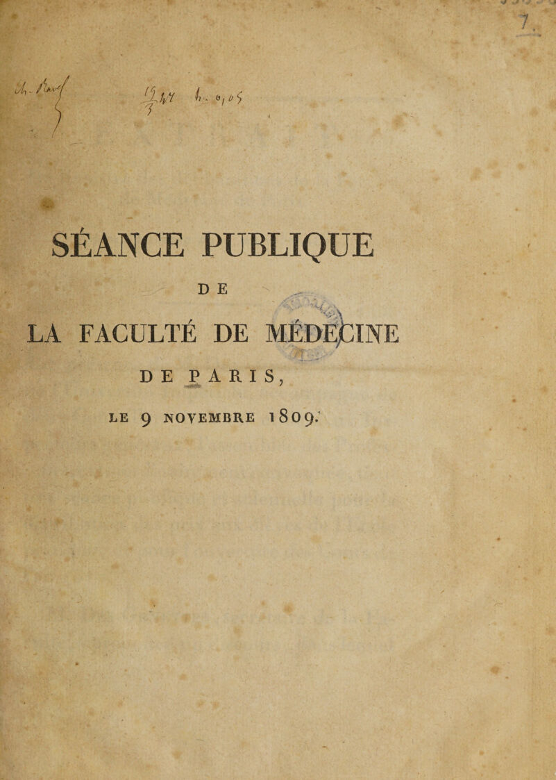 * l/ty. /> '■'( iXm t. SÉANCE PUBLIQUE D E PMrniffiFiii n».-»gg. ... . ,/v-. ^ •«•■ ;- LA FACULTÉ DE MÉDECINE DE PARIS, ■TW*** /