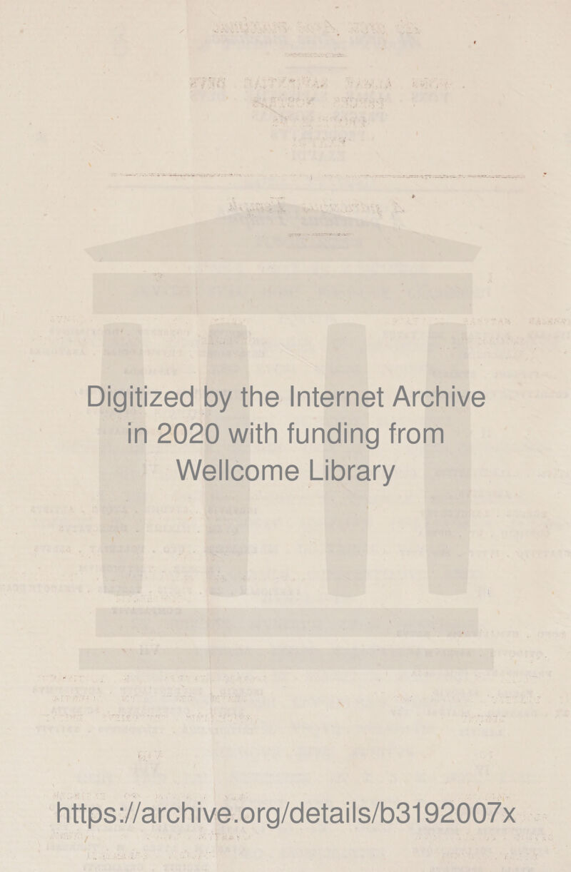 •: .1 * \ Digitized by thè Internet Archive in 2020 with funding from Wellcome Library https://archive.org/details/b3192007x v. / - • •' ■■