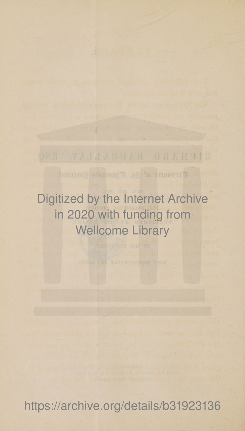 r . • y  h. -; Digitized by the Internet Archive in 2020 with funding from Wellcome Library https ://archive.org/details/b31923136