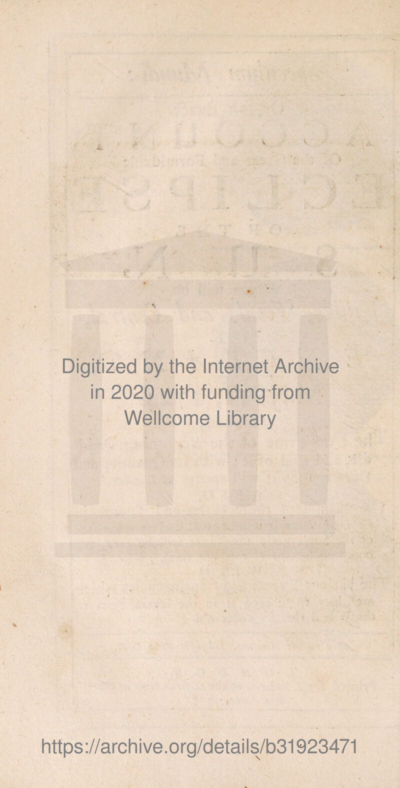 V V Digitized by the Internet Archive in 2020 with funding from Wellcome Library https://archive.org/details/b31923471