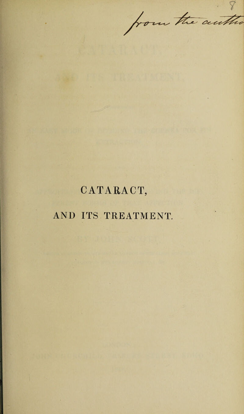CATARACT, AND ITS TREATMENT.