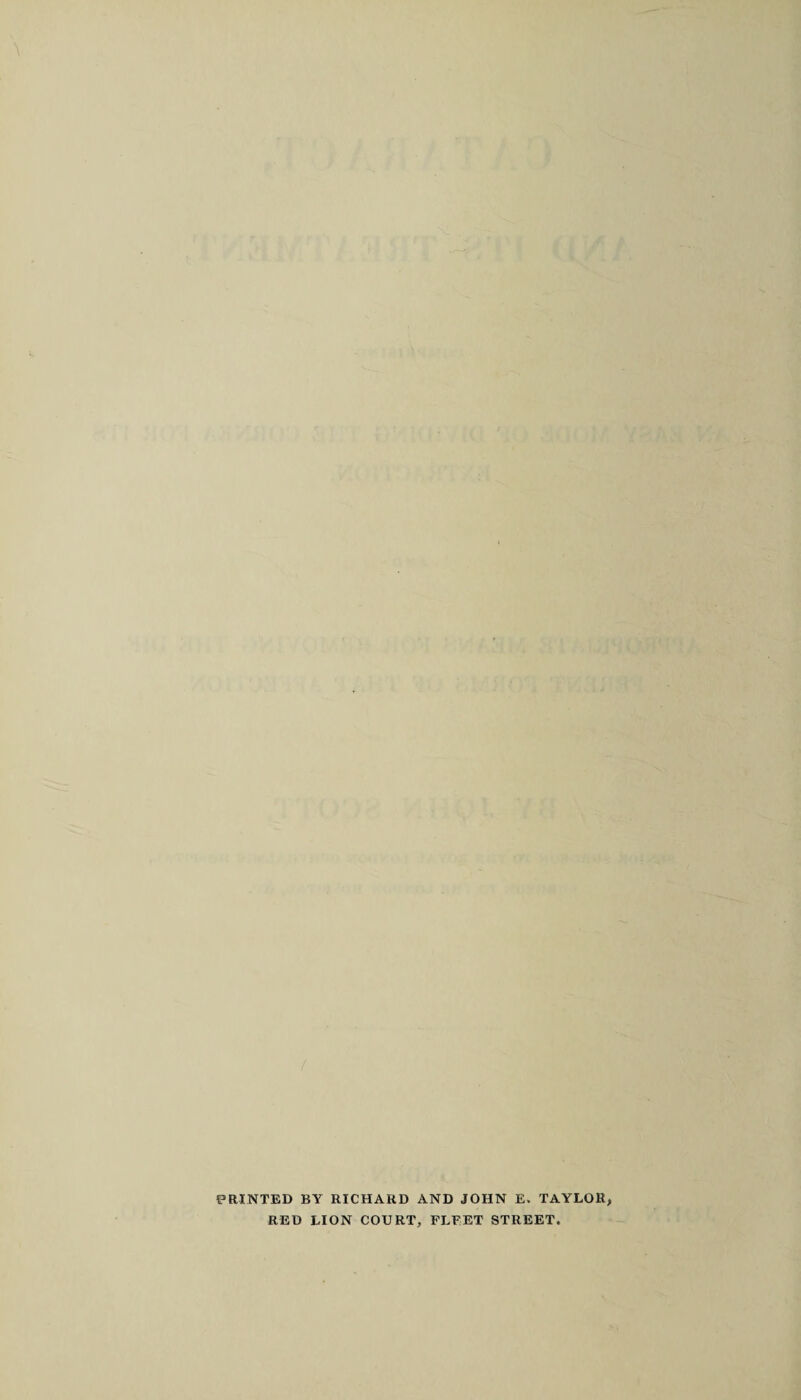 PRINTED BY RICHARD AND JOHN E. TAYLOR, RED LION COURT, FLEET STREET.