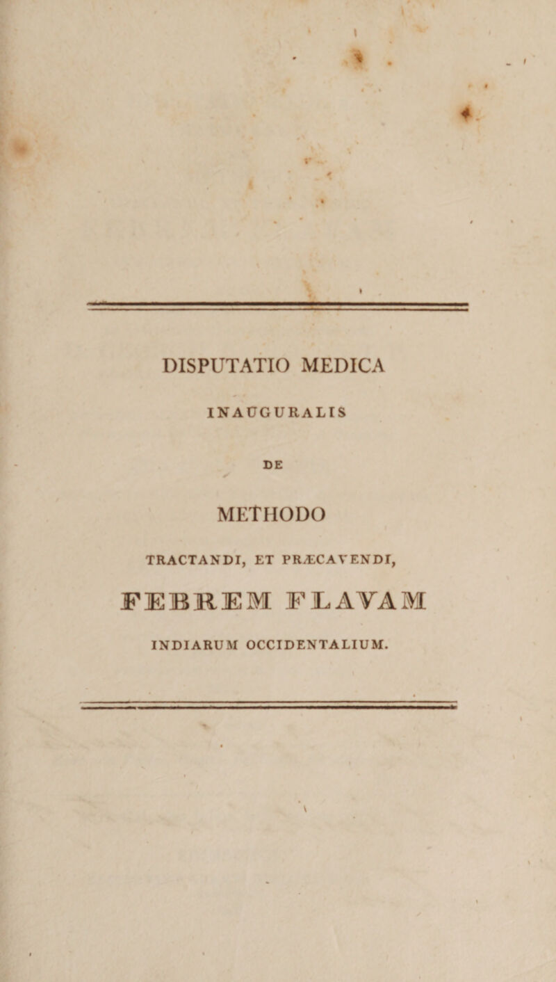 INAUGURALIS DE ✓ METHODO TRACTANDI, ET PRAECAVENDI, FEBREM FJLAYAM INDIARUM OCCIDENTALIUM.
