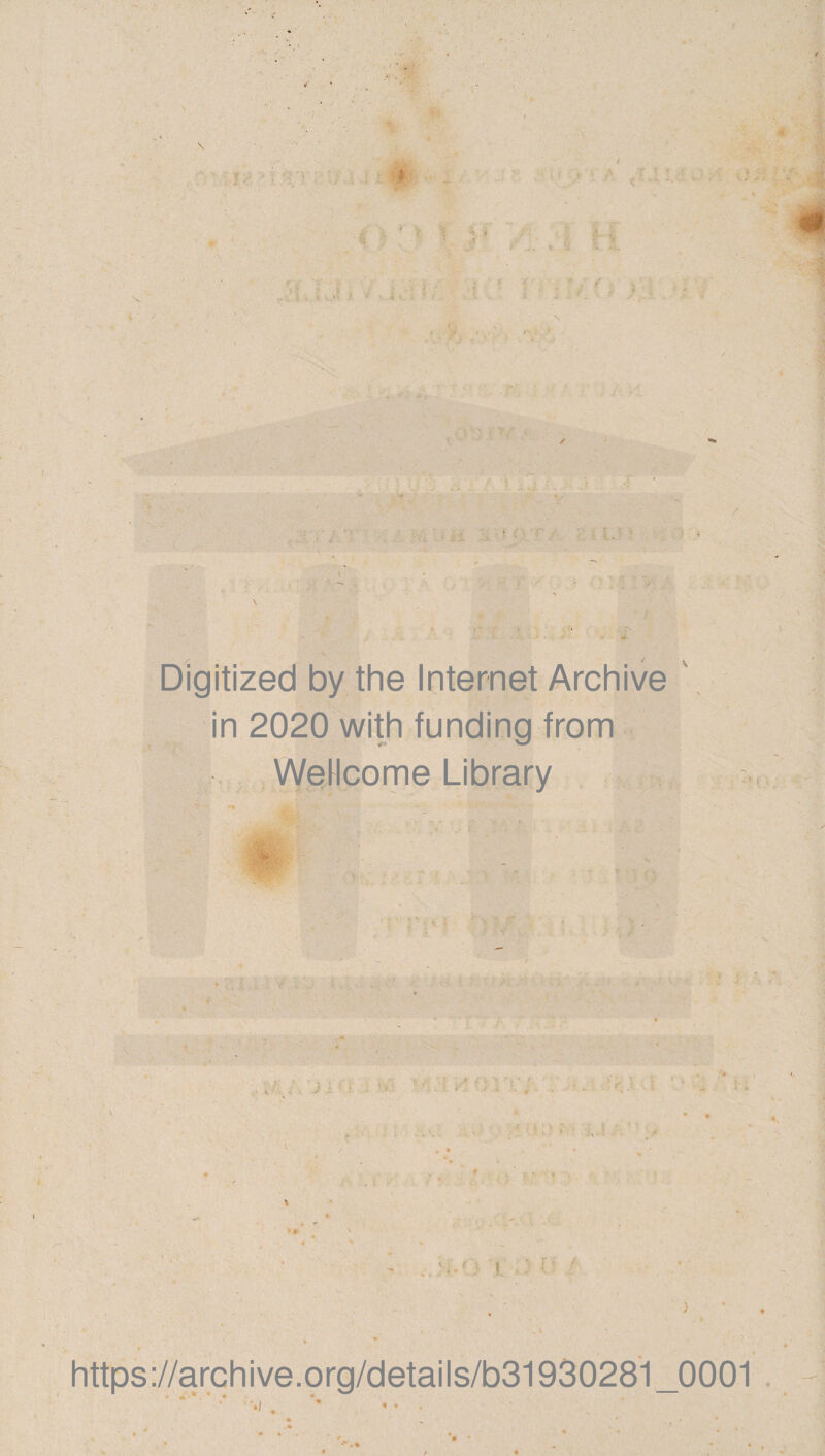 Digitized by the Internet Archive in 2020 with funding from Wellcome Library https://archive.org/details/b3193028i_0001 . k * 4 • te * *