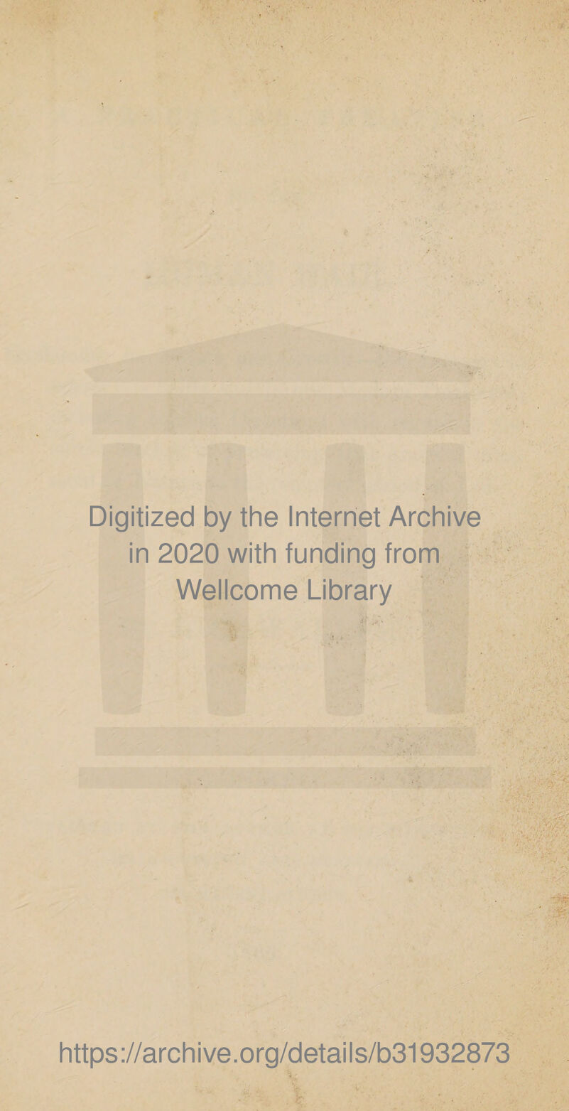 Digitized by the Internet Archive in 2020 with funding from Wellcome Library j.' https://archive.org/details/b31932873